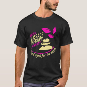 Giving Massage Therapy Everyday Is Not A Job For T T-Shirt