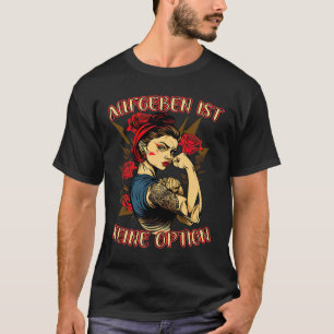 Giving Up Is Not An Option Strong Woman Mother Ros T-Shirt