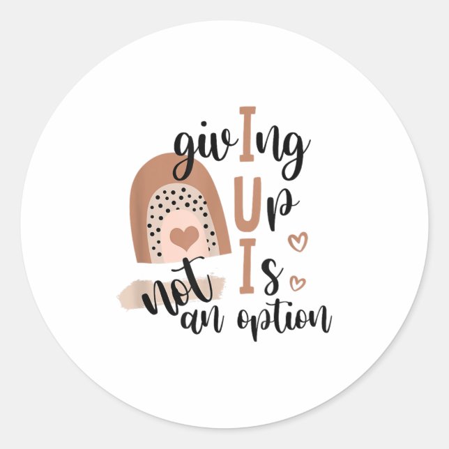 Giving Up Is Not Option Iui Rainbow Fertility Endo Classic Round Sticker (Front)