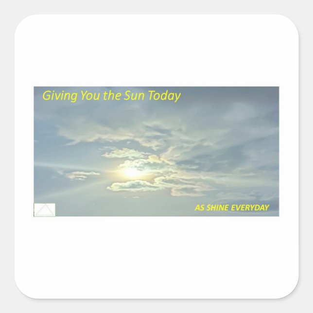 Giving You the Sun today as Shine Everyday Square Sticker (Front)