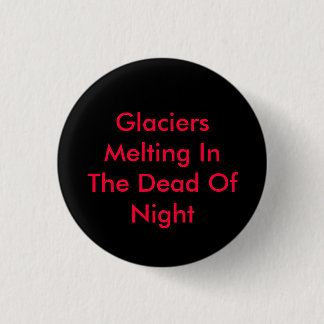 Glaciers Melting In The Dead Of Night 3 Cm Round Badge