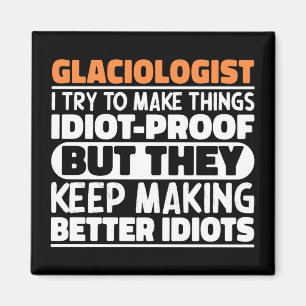 Glaciologist I Try To Make Things Funny Sayings Magnet