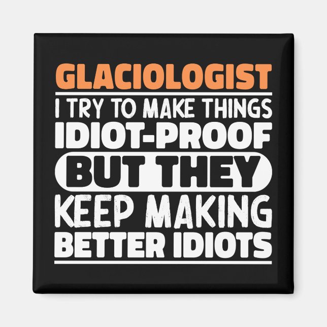 Glaciologist I Try To Make Things Funny Sayings Magnet (Front)