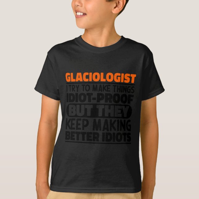 Glaciologist I Try To Make Things Funny Sayings T  T-Shirt (Front)