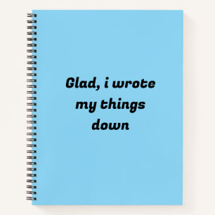 Glad, I wrote my things down Notebook