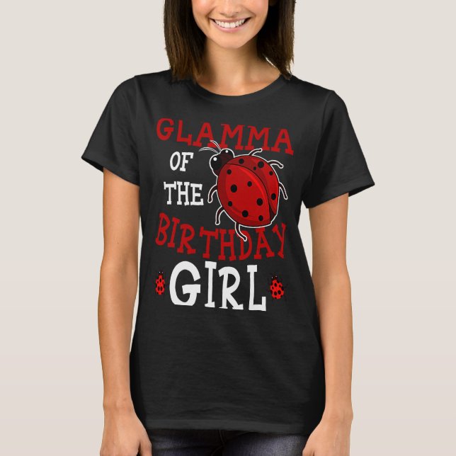 Glamma Of The Birthday Girl Ladybug Bday Party Cel T-Shirt (Front)