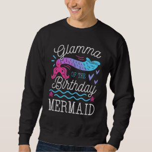 Glamma Of The Birthday Mermaid Theme Family Bday P Sweatshirt