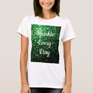 Glamour Dark Green glitter Sparkle every day text  T-Shirt