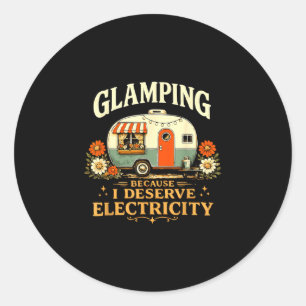 Glamping because deserve electricity funny retro classic round sticker