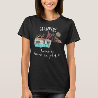 Glamping Home Is Where We Park It Vintage Glamper T-Shirt