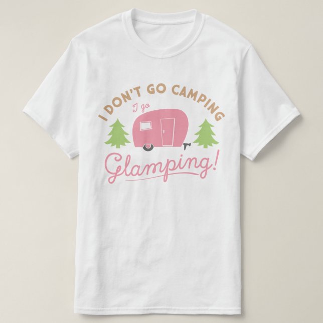 Glamping Not Camping T-Shirt (Design Front)