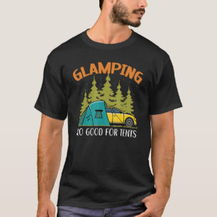 Glamping Too Good For Tents Camper Nature   Campin T-Shirt