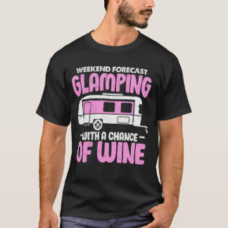 Glamping With A Chance Of Wine Funny Camping Queen T-Shirt