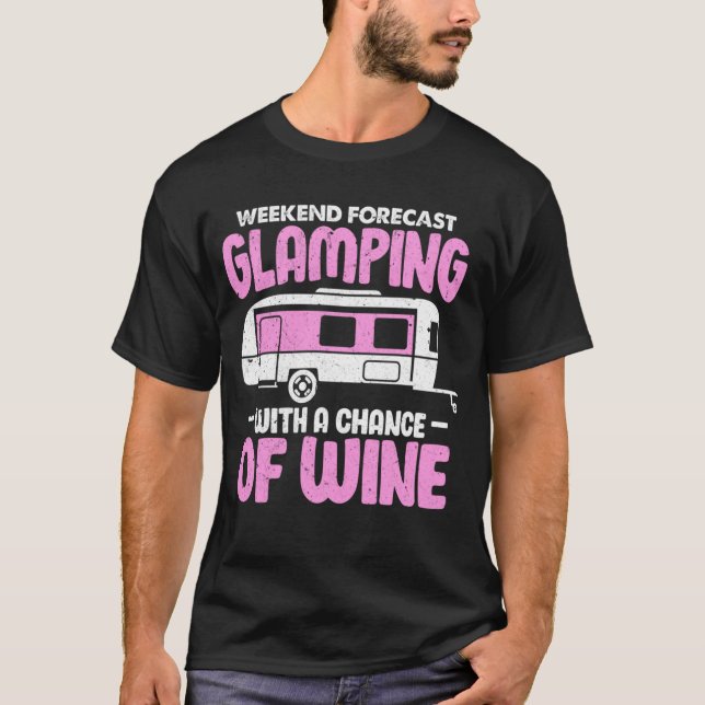 Glamping With A Chance Of Wine Funny Camping Queen T-Shirt (Front)