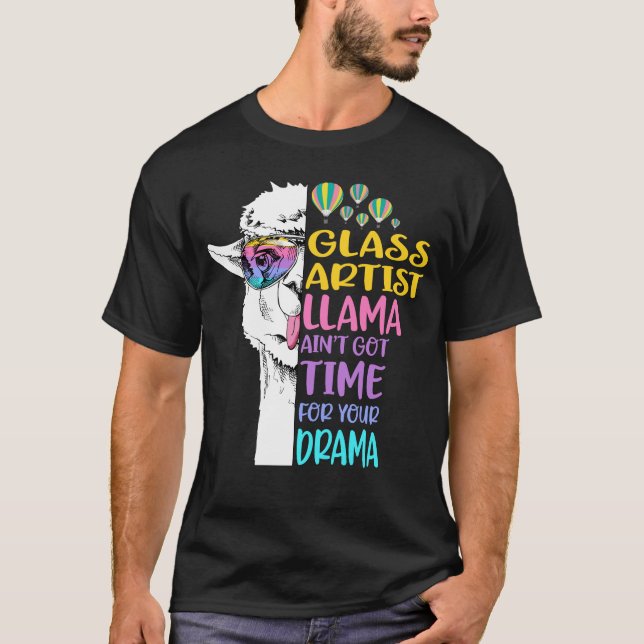Glass Artist Llama Ain't Got Time for Your Drama T-Shirt (Front)
