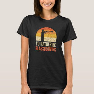 Glass Artists Glass Blower Supplies Glassblowing T-Shirt