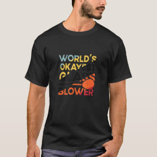 Glass Blowing Glassworking World's Okayest Glass B T-Shirt