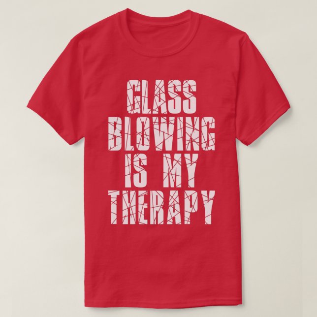 Glass Blowing Is My Therapy T-Shirt (Design Front)