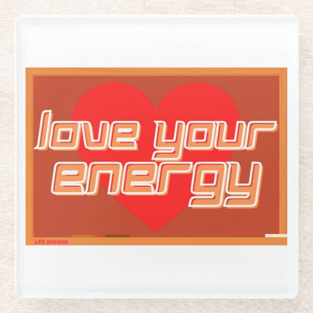 glass coaster "LOVE YOUR ENERGY" (Front)