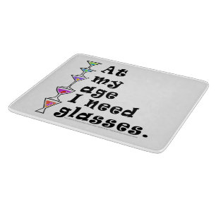 GLASS CUTTING BOARDS - At My Age I Need GLASSES