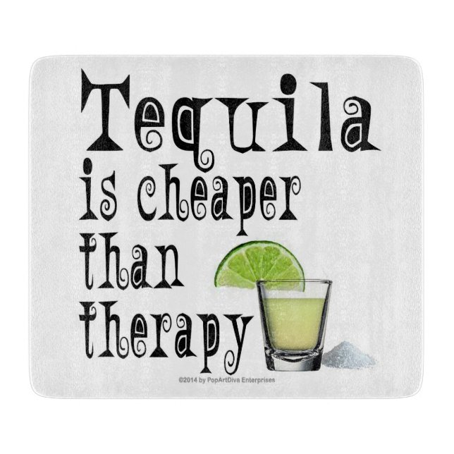 GLASS CUTTING BOARDS, TEQUILA CHEAPER THAN THERAPY BOARD (Front)