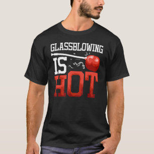 Glass Worker Glassworking Fire Artwork Glass Blowe T-Shirt