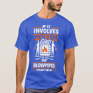 Glassblowing Glassworking Lampworking Blowpipes Fu T-Shirt