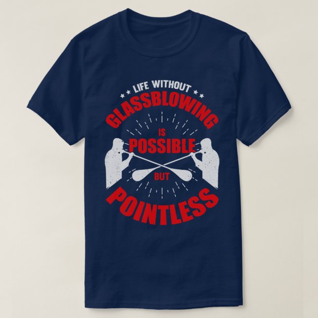 Glassblowing Hobby Glassworker Glassblower Gift T-Shirt (Design Front)