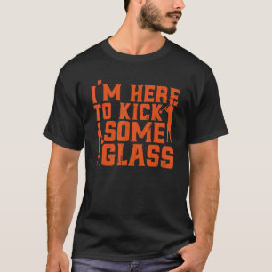 Glassblowing I'm Here To Kick Some Glass Pun Glass T-Shirt