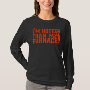 Glassblowing I'm Hotter Than My Furnace Glassblowe T-Shirt