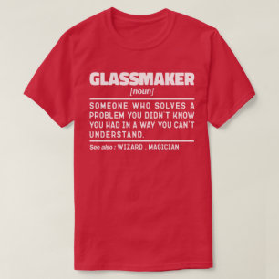 Glassmaker I Try To Make Things Funny Sayings T-Shirt