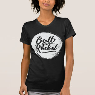 Glaswegian Glasgow Dialect Bolt Ya Rocket T-Shirt