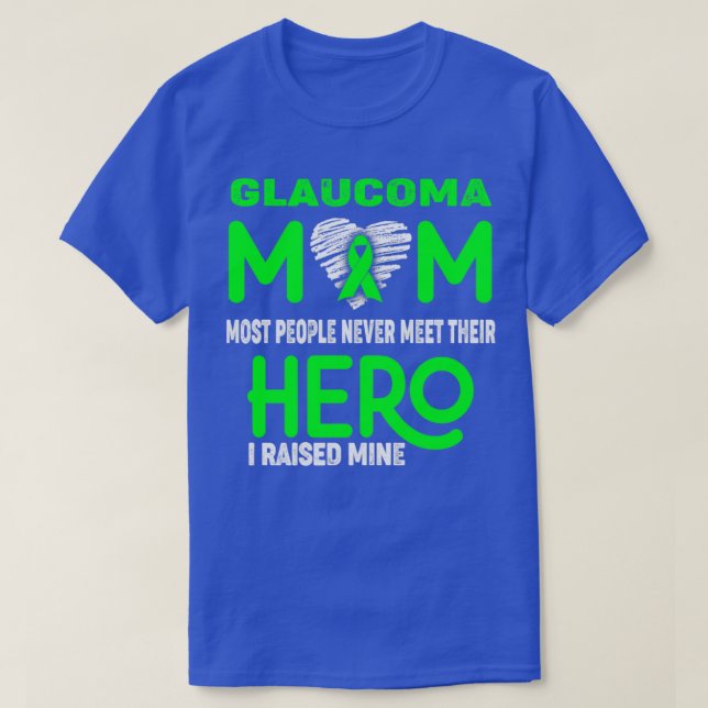 Glaucoma Mum Most People Never Meet Their Hero I R T-Shirt (Design Front)