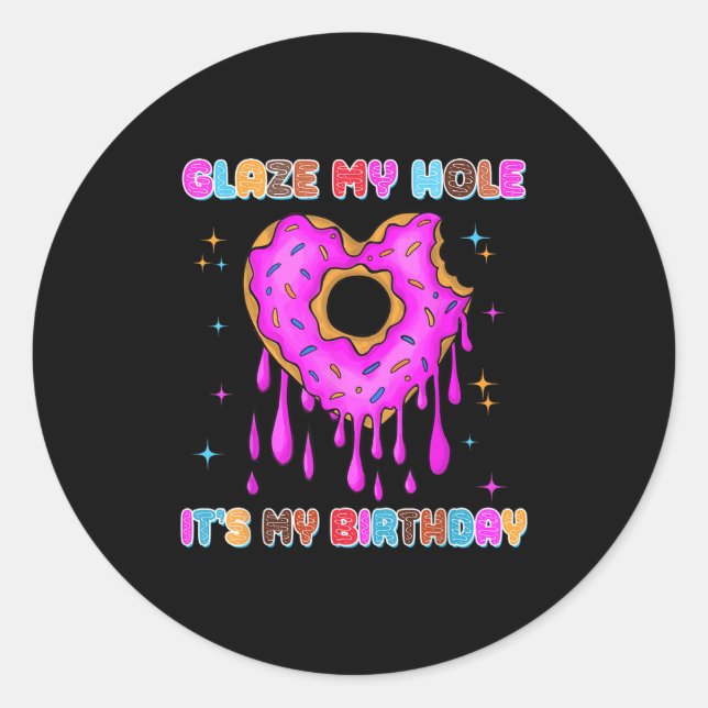 Glaze My Hole It's My Birthday Funny Dark Adult Hu Classic Round Sticker (Front)