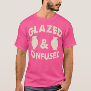 Glazed Confused Pottery Making Ceramics Artist T-Shirt