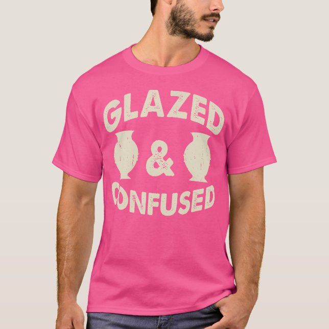 Glazed Confused Pottery Making Ceramics Artist T-Shirt (Front)