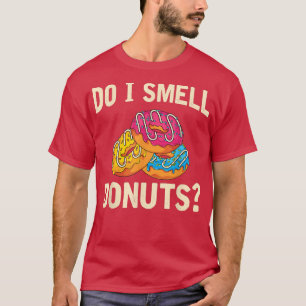 Glazed Doughnuts Sweets Lover Funny Do I Smell Don T-Shirt