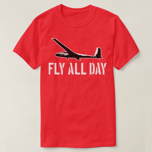 Glider Pilot Fly all Day T-Shirt (Design Front)