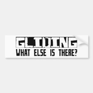 Gliding What Else Is There? Bumper Sticker