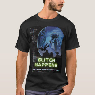Glitch Happens Simulated Realities Edition  T-Shirt