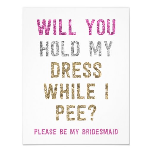 Image of Glitter Hold My Dress While I Pee | Bridesmaid Invitation