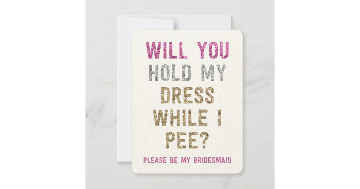 Glitter Hold My Dress While I Pee Bridesmaid Invitation Zazzle 0934