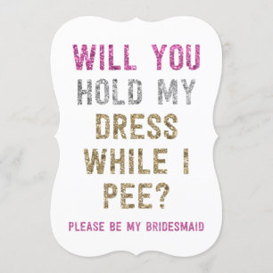 Glitter Hold My Dress While I Pee   Bridesmaid Invitation