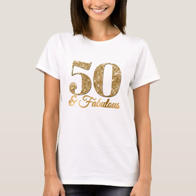 Glittery Gold 50 & Fabulous T-Shirt (Front)