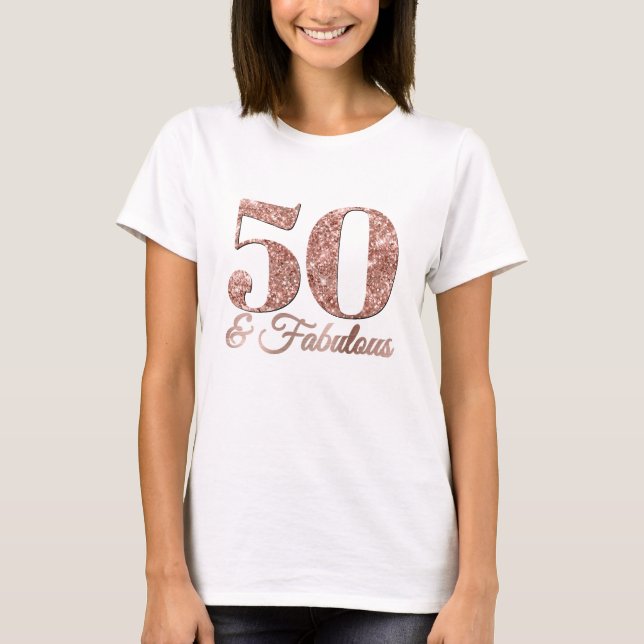 Glittery Rose Gold 50 & Fabulous T-Shirt (Front)