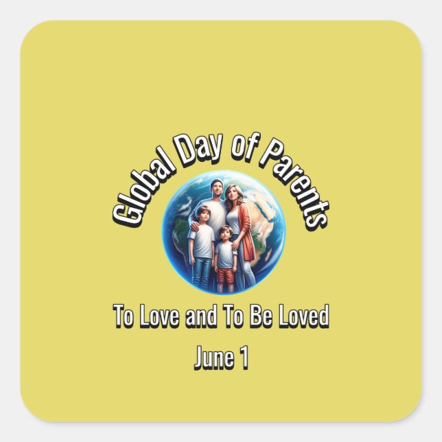Global Day of Parents: To Love and To Be Loved Square Sticker (Front)
