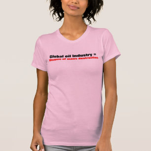 Global oil industry T-Shirt