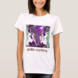 gloBal WARming  GLObal WARning T-Shirt