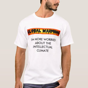 Global Warming, I'M MORE WORRIED ABOUT THE INTE... T-Shirt