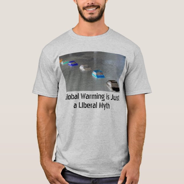 Global Warming is a Liberal Myth (not) Tee (Front)